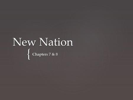 { New Nation Chapters 7 & 8. What do you know about George Washington? Bell RingerDay 1.