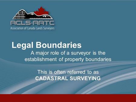 Legal Boundaries A major role of a surveyor is the establishment of property boundaries This is often referred to as CADASTRAL SURVEYING.