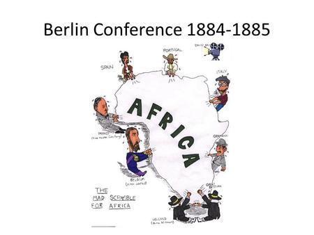 Berlin Conference 1884-1885.