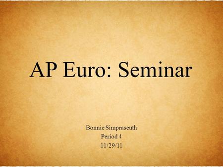 AP Euro: Seminar Bonnie Simpraseuth Period 4 11/29/11.