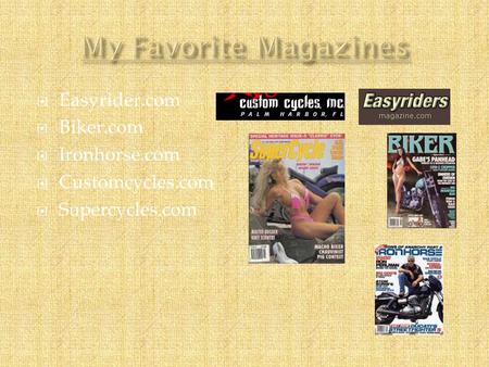  Easyrider.com  Biker.com  Ironhorse.com  Customcycles.com  Supercycles.com.