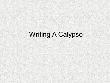 Writing A Calypso.