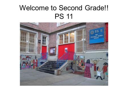 Welcome to Second Grade!! PS 11. Agenda School Procedures Arrival: 8:20 AM: Cafeteria open for breakfast 8:30 AM: Students begin to line-up by class.