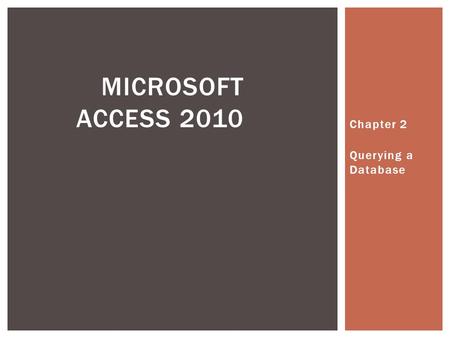 Chapter 2 Querying a Database MICROSOFT ACCESS 2010.