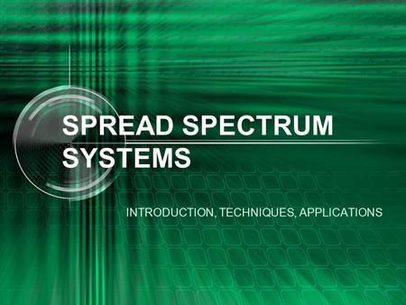 SPREAD SPECTRUM SYSTEMS INTRODUCTION, TECHNIQUES, APPLICATIONS.