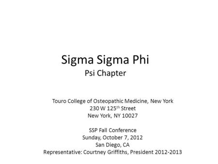 Sigma Sigma Phi Psi Chapter Touro College of Osteopathic Medicine, New York 230 W 125 th Street New York, NY 10027 SSP Fall Conference Sunday, October.
