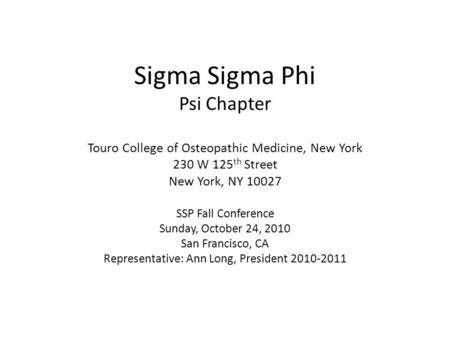 Sigma Sigma Phi Psi Chapter Touro College of Osteopathic Medicine, New York 230 W 125th Street New York, NY 10027 SSP Fall Conference Sunday, October.