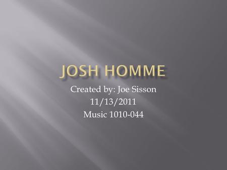 Created by: Joe Sisson 11/13/2011 Music 1010-044.