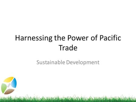 Harnessing the Power of Pacific Trade Sustainable Development.