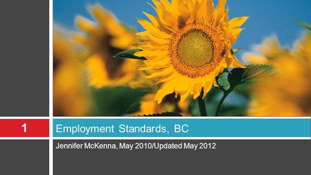 1 Jennifer McKenna, May 2010/Updated May 2012 Employment Standards, BC.