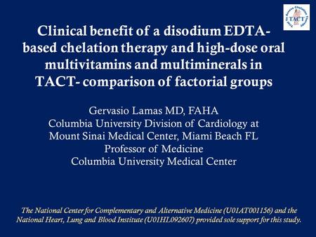 Clinical benefit of a disodium EDTA- based chelation therapy and high-dose oral multivitamins and multiminerals in TACT- comparison of factorial groups.