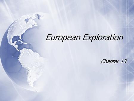 European Exploration Chapter 13. Age of Exploration  European explorers searched for a better trade route to Asia  Wanted gold, luxury goods, glory,