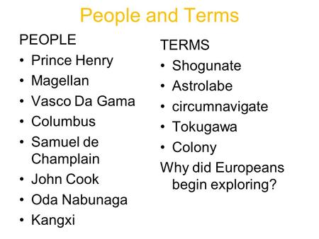 People and Terms PEOPLE Prince Henry Magellan Vasco Da Gama Columbus Samuel de Champlain John Cook Oda Nabunaga Kangxi TERMS Shogunate Astrolabe circumnavigate.