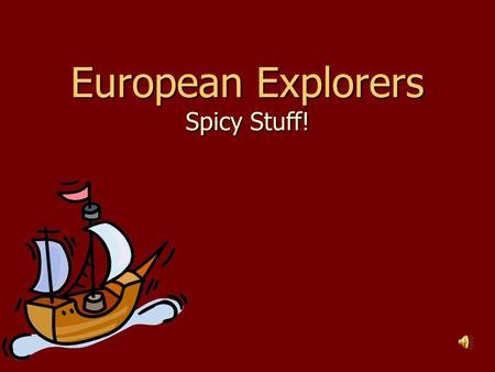 European Explorers Spicy Stuff! I. Trade Between Europe & Asia For centuries, merchants from Europe and Asia had been traveling across the Mediterranean.