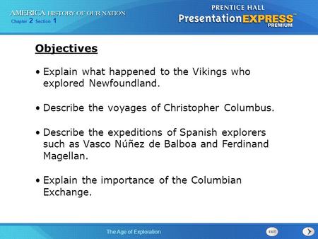 Objectives Explain what happened to the Vikings who explored Newfoundland. Describe the voyages of Christopher Columbus. Describe the expeditions of Spanish.