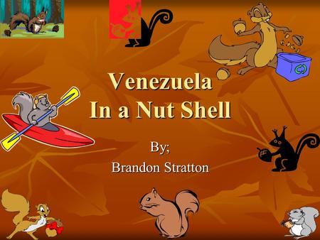 Venezuela In a Nut Shell By; Brandon Stratton. Why go there Has South America's largest lake Has South America's largest lake Third-longest river Third-longest.