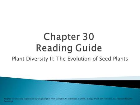 Plant Diversity II: The Evolution of Seed Plants Adapted for Union City High School by Greg Campbell From Campbell, N. and Reece, J. (2008). Biology 8.