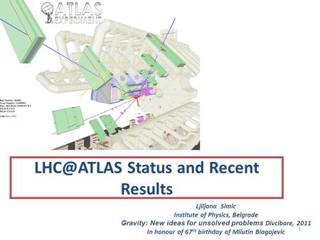 Status and Recent Results Ljiljana Simic Institute of Physics, Belgrade Gravity: New ideas for unsolved problems Divcibare, 2011 In honour of.