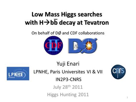 SM Higgs Search at TeV Low Mass Higgs searches with H  bb decay at Tevatron On behalf of DØ and CDF collaborations Yuji Enari LPNHE, Paris Universites.