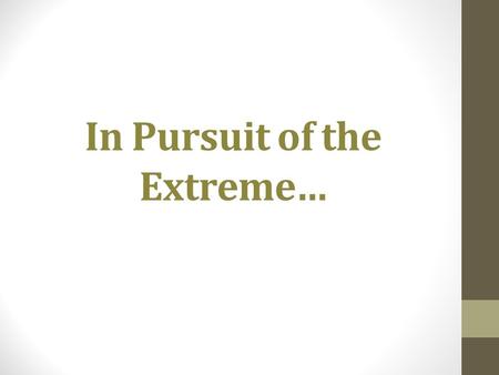 In Pursuit of the Extreme…. Extreme sports Also called action sports, aggro sports, and adventure sports, is a popular term for certain activities perceived.