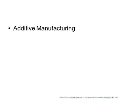 Additive Manufacturing https://store.theartofservice.com/the-additive-manufacturing-toolkit.html.