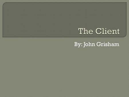 By: John Grisham.  Grisham was a lawyer for 10 years. Specialized in criminal defense and personal injury claims.  Many of John Grisham’s novels are.