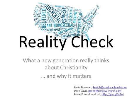 Reality Check What a new generation really thinks about Christianity … and why it matters Kevin Bowman,