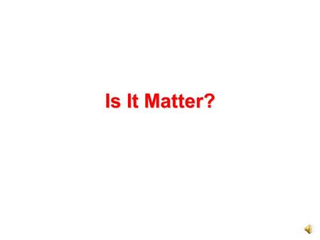 Is It Matter? All matter has mass. Mass is the amount of matter making up an object. Mass is measured in units called kilograms (KIL·uh·gramz). Objects.