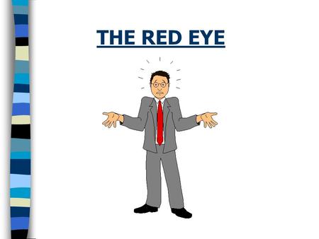 THE RED EYE. CAUSES OF A RED EYE n Subconjunctival haemorrhage.