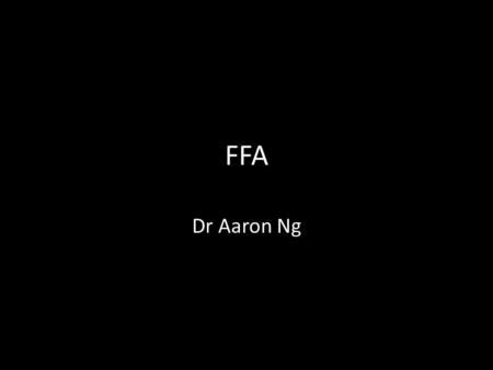 FFA Dr Aaron Ng. FFA Principles Fluorescence – Stimulated by light of shorter wavelength – Emission of light of longer wavelength Flurescein – Excitation.