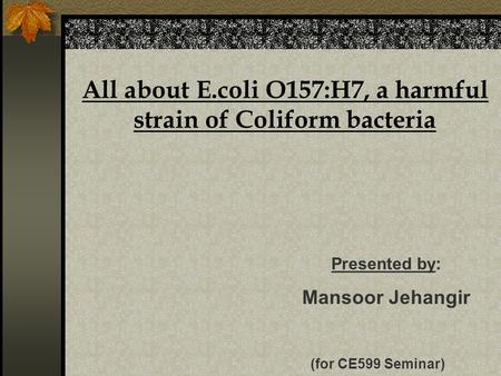 All about E.coli O157:H7, a harmful strain of Coliform bacteria