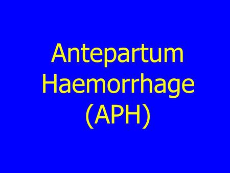 Antepartum Haemorrhage (APH)