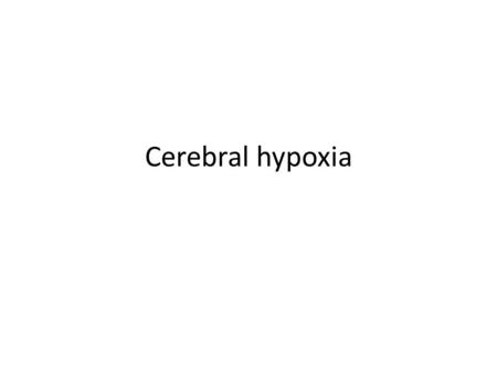 Cerebral hypoxia. Etiology 1. Disturbances in auto regulation of blood supply to the brain 2. Conditions affecting cerebral blood vessels.