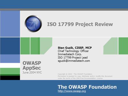 Copyright © 2004 - The OWASP Foundation Permission is granted to copy, distribute and/or modify this document under the terms of the GNU Free Documentation.