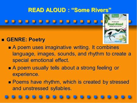 READ ALOUD : “Some Rivers” READ ALOUD : “Some Rivers” GENRE: Poetry GENRE: Poetry A poem uses imaginative writing. It combines language, images, sounds,