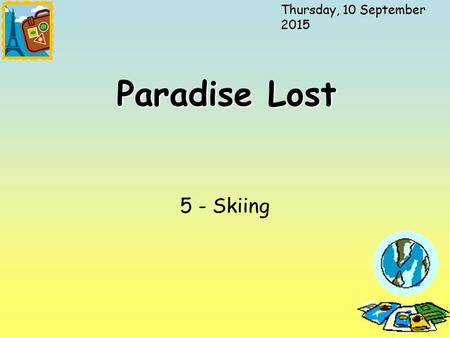 Friday, 21 April 2017 Paradise Lost 5 - Skiing.