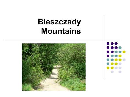 Bieszczady Mountains. Bieszczady – „Beschad Aloes Poloniae” as they are termed In a document from 1269, are together with the Przemyskie Foothills the.