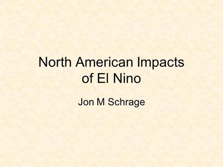 North American Impacts of El Nino Jon M Schrage. r(-SOI 3mrm,OLR’), r(-SOI 3mrm,  r(-SOI 200)