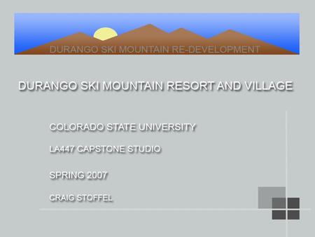 PROJECT OVERVIEW: Durango, Colorado, located in the southwest part of the state, is home to a ski resort nestled in the San Juan region of the Rocky Mountains.