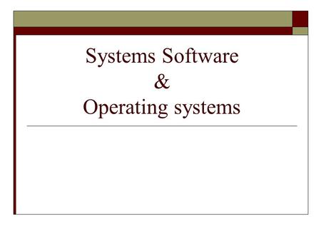 Systems Software & Operating systems