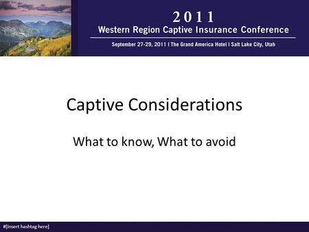Captive Considerations What to know, What to avoid #[insert hashtag here]