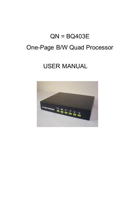 QN = BQ403E One-Page B/W Quad Processor USER MANUAL.