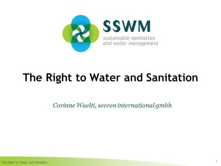 The Right to Water and Sanitation 1 Corinne Waelti, seecon international gmbh.