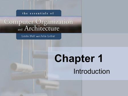 Chapter 1 Introduction. 2 Chapter 1 Objectives Know the difference between computer organization and computer architecture. Understand units of measure.