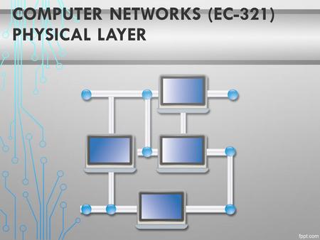 COMPUTER NETWORKS (EC-321) PHYSICAL LAYER. OUTLINE Basis for Conventional Data Communication Transmission Media Wireless Transmission Communication Satellites.