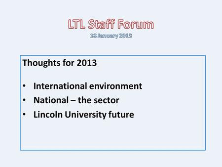 Thoughts for 2013 International environment National – the sector Lincoln University future.