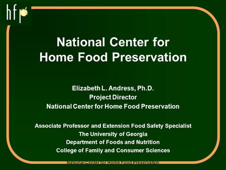 National Center for Home Food Preservation Elizabeth L. Andress, Ph.D. Project Director National Center for Home Food Preservation Associate Professor.