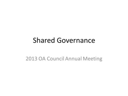 Shared Governance 2013 OA Council Annual Meeting.