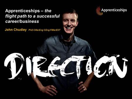 1 | Presentation title – 00/00/2012 Apprenticeships – the flight path to a successful career/business John Chudley PhD CMarEng CEng FIMarEST.
