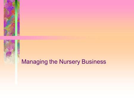 Managing the Nursery Business. Next Generation Science/Common Core Standards Addressed! WHST.9 ‐ 12. Develop and strengthen writing as needed by planning,